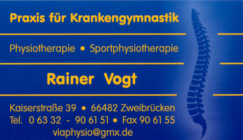 Rainer Vogt, Praxis fr Krankengymnastik || Physiotherapie, Sportphysiotherapie || Kaiserstrae 39, 66482 Zweibrcken || Tel. 06332 - 906151, Fax 906155 || viaphysio@gmx.de